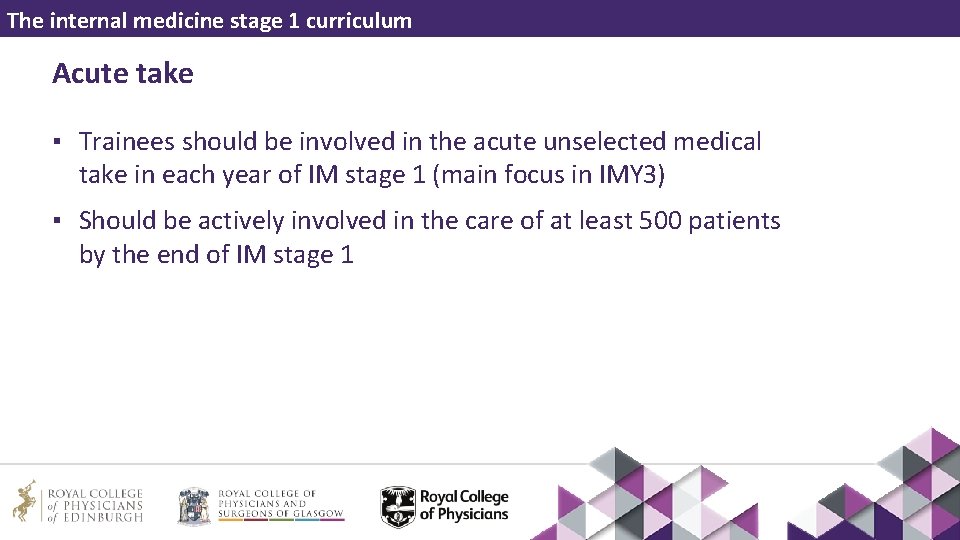 The internal medicine stage 1 curriculum Acute take ▪ Trainees should be involved in