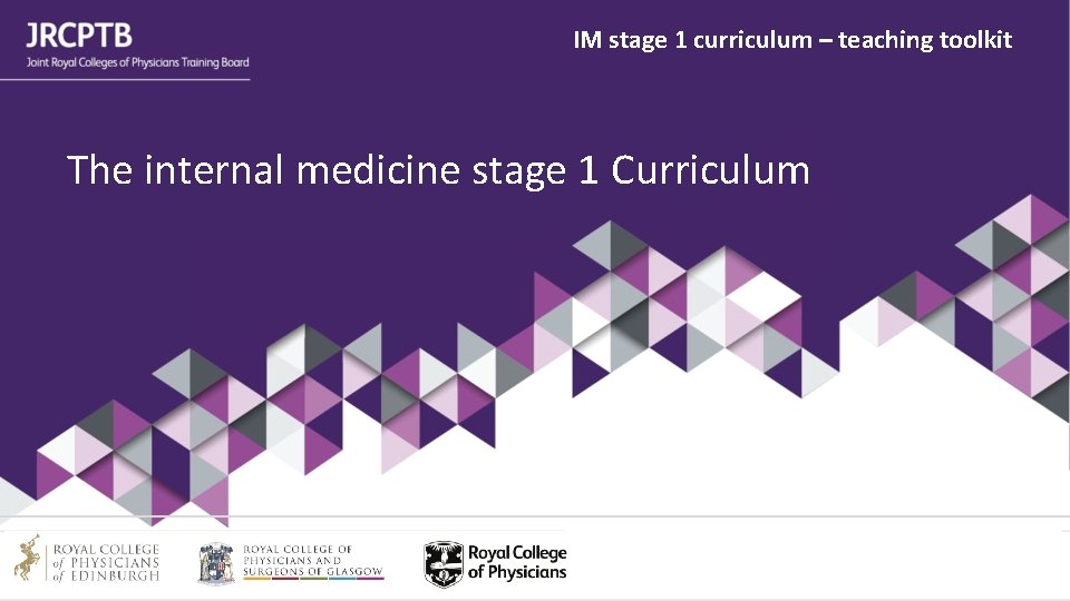 IM stage 1 curriculum – teaching toolkit The internal medicine stage 1 Curriculum 