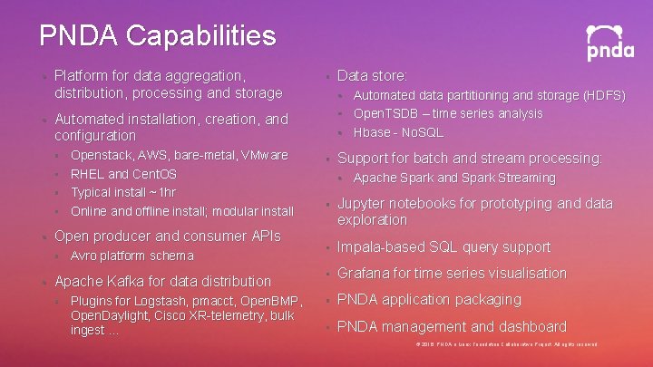 PNDA Capabilities • • Platform for data aggregation, distribution, processing and storage Openstack, AWS,
