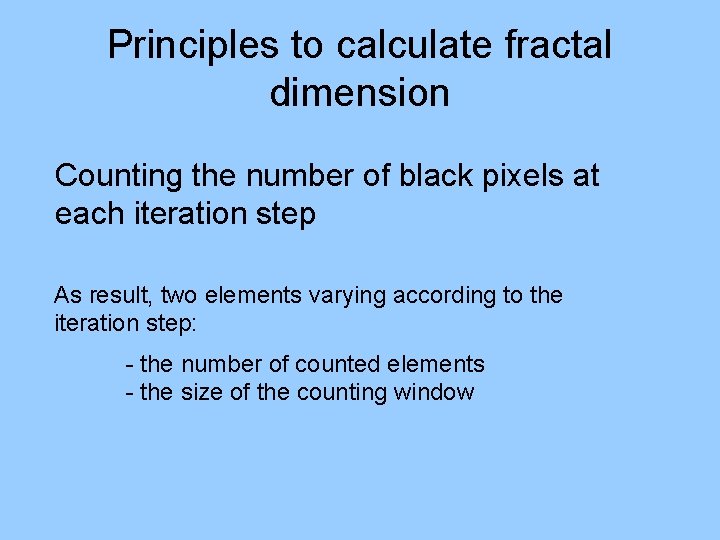 Principles to calculate fractal dimension Counting the number of black pixels at each iteration