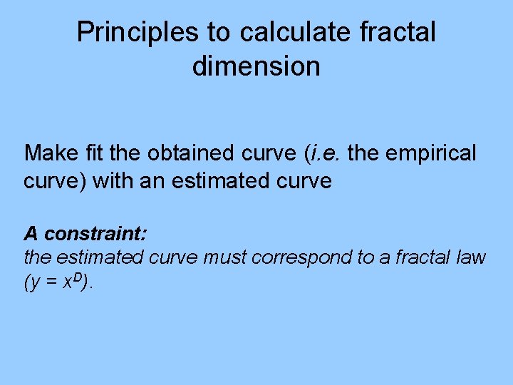 Principles to calculate fractal dimension Make fit the obtained curve (i. e. the empirical