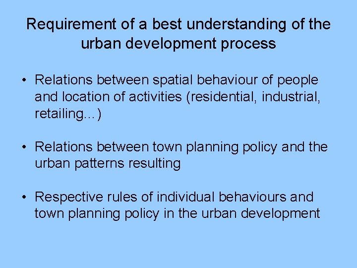 Requirement of a best understanding of the urban development process • Relations between spatial