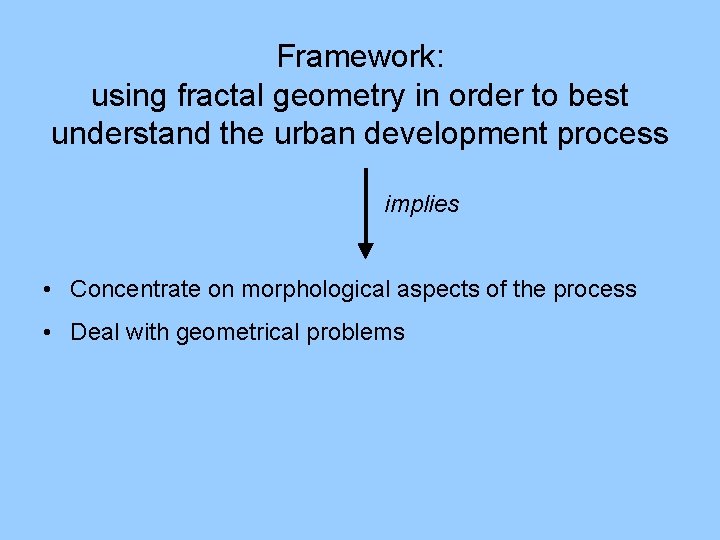 Framework: using fractal geometry in order to best understand the urban development process implies