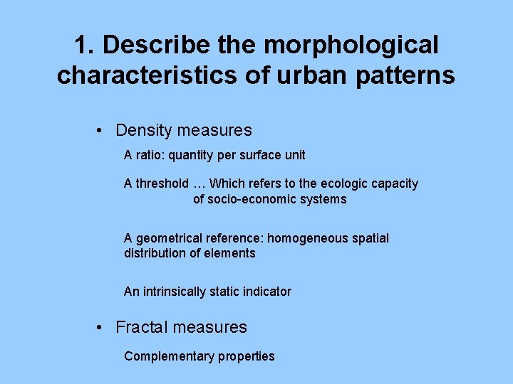 1. Describe the morphological characteristics of urban patterns • Density measures A ratio: quantity