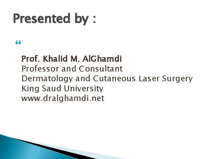 Presented by : Prof. Khalid M. Al. Ghamdi Professor and Consultant Dermatology and Cutaneous Presented by : Prof. Khalid M. Al. Ghamdi Professor and Consultant Dermatology and Cutaneous