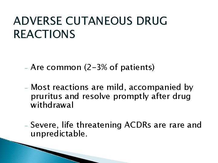 ADVERSE CUTANEOUS DRUG REACTIONS - Are common (2 -3% of patients) - Most reactions ADVERSE CUTANEOUS DRUG REACTIONS - Are common (2 -3% of patients) - Most reactions