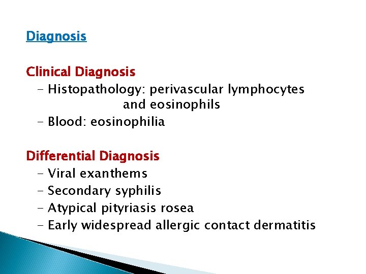 Diagnosis Clinical Diagnosis - Histopathology: perivascular lymphocytes and eosinophils - Blood: eosinophilia Differential Diagnosis Diagnosis Clinical Diagnosis - Histopathology: perivascular lymphocytes and eosinophils - Blood: eosinophilia Differential Diagnosis