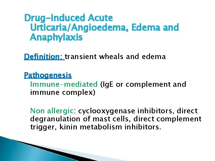 Drug-Induced Acute Urticaria/Angioedema, Edema and Anaphylaxis Definition: transient wheals and edema Pathogenesis Immune-mediated (Ig. Drug-Induced Acute Urticaria/Angioedema, Edema and Anaphylaxis Definition: transient wheals and edema Pathogenesis Immune-mediated (Ig.