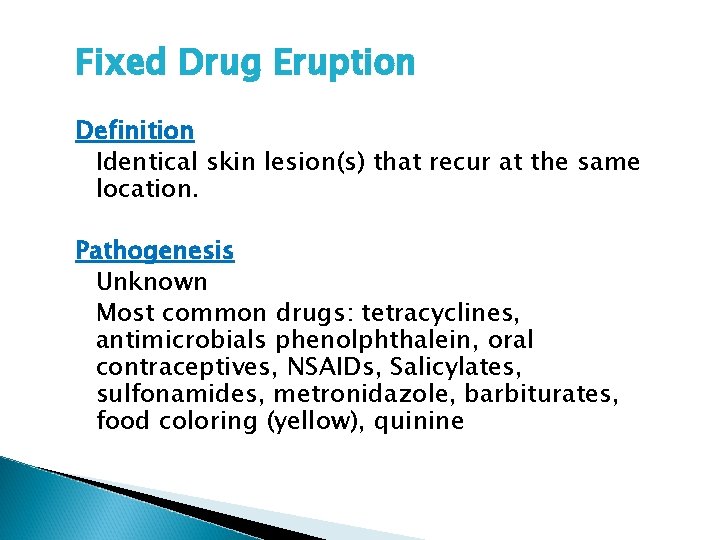 Fixed Drug Eruption Definition Identical skin lesion(s) that recur at the same location. Pathogenesis Fixed Drug Eruption Definition Identical skin lesion(s) that recur at the same location. Pathogenesis