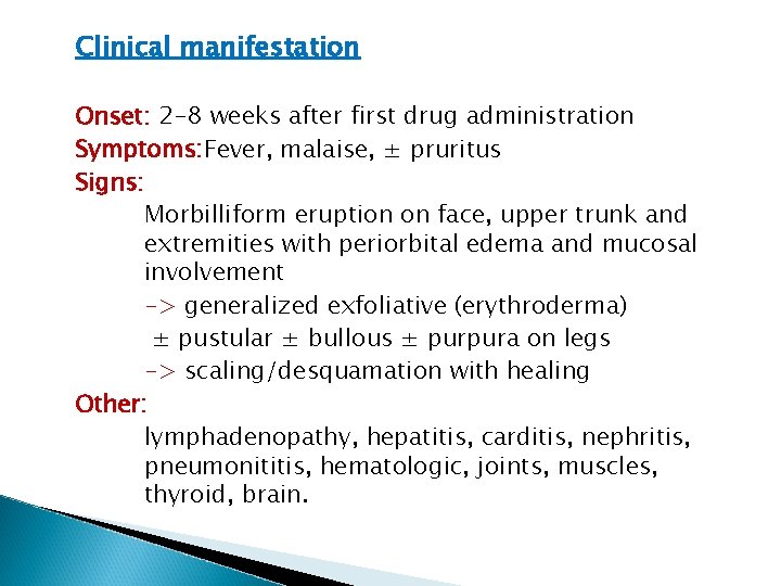 Clinical manifestation Onset: 2 -8 weeks after first drug administration Symptoms: Fever, malaise, ± Clinical manifestation Onset: 2 -8 weeks after first drug administration Symptoms: Fever, malaise, ±