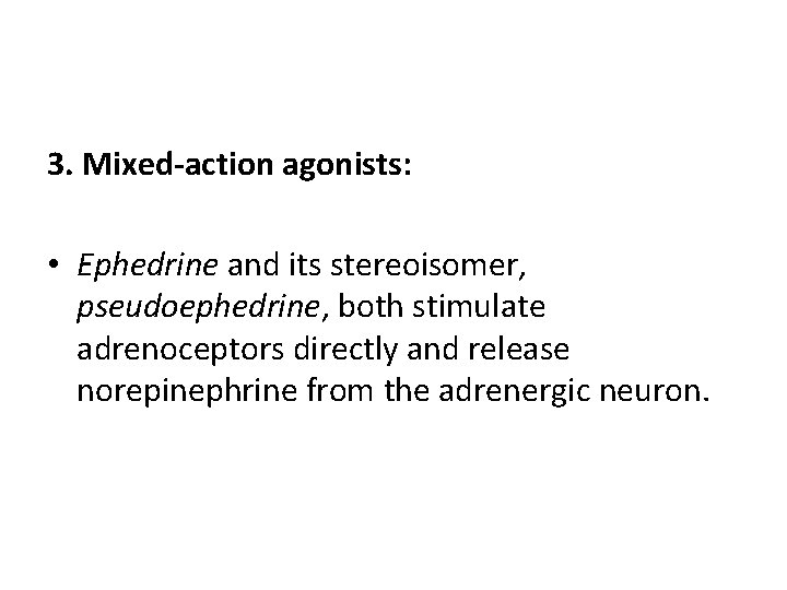 3. Mixed-action agonists: • Ephedrine and its stereoisomer, pseudoephedrine, both stimulate adrenoceptors directly and