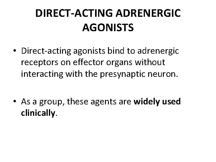 DIRECT-ACTING ADRENERGIC AGONISTS • Direct-acting agonists bind to adrenergic receptors on effector organs without
