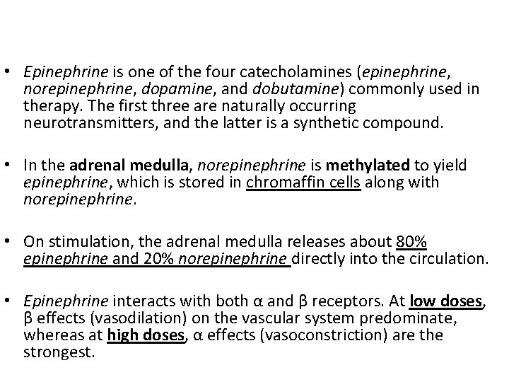  • Epinephrine is one of the four catecholamines (epinephrine, norepinephrine, dopamine, and dobutamine)