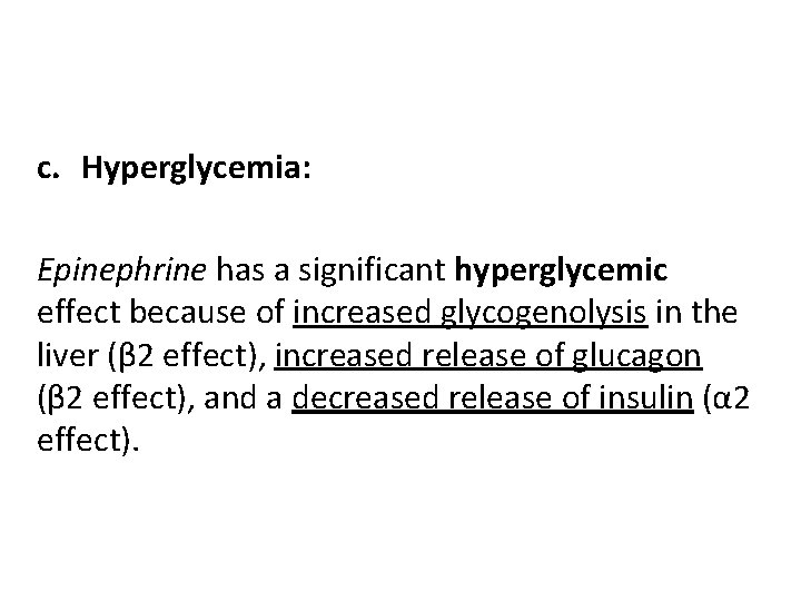 c. Hyperglycemia: Epinephrine has a significant hyperglycemic effect because of increased glycogenolysis in the