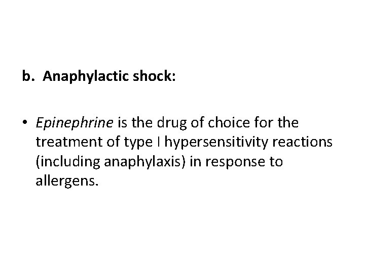 b. Anaphylactic shock: • Epinephrine is the drug of choice for the treatment of