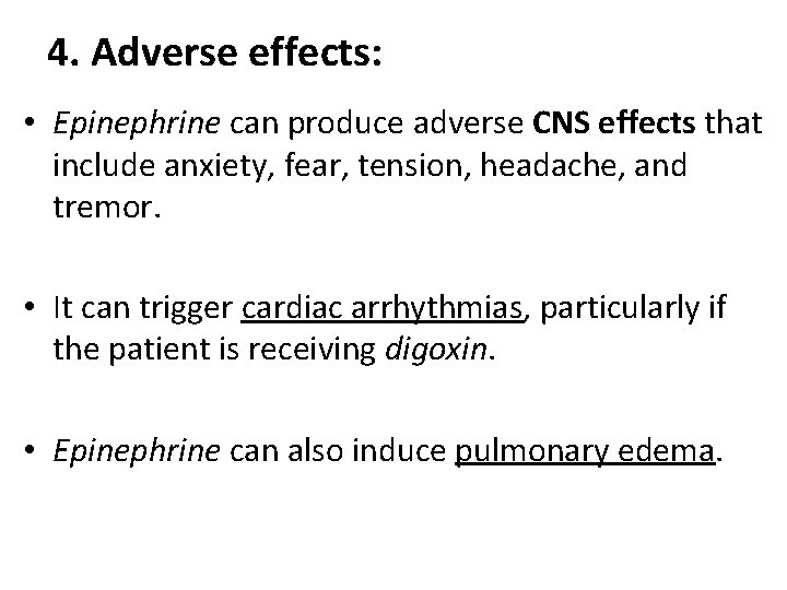 4. Adverse effects: • Epinephrine can produce adverse CNS effects that include anxiety, fear,