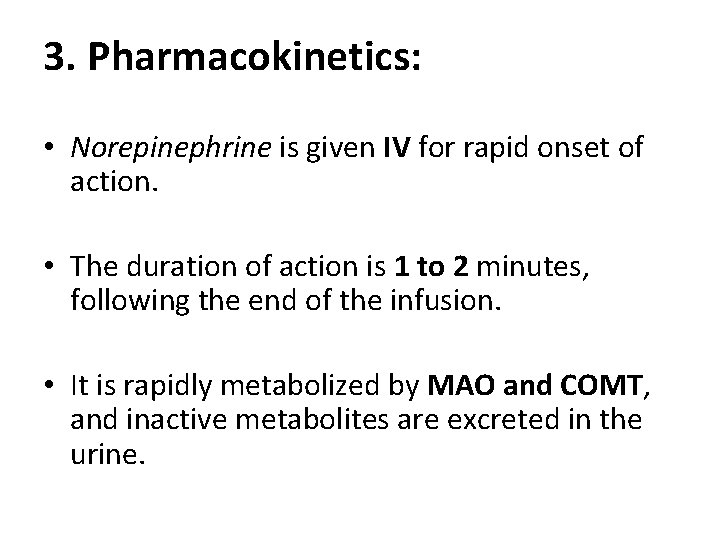 3. Pharmacokinetics: • Norepinephrine is given IV for rapid onset of action. • The