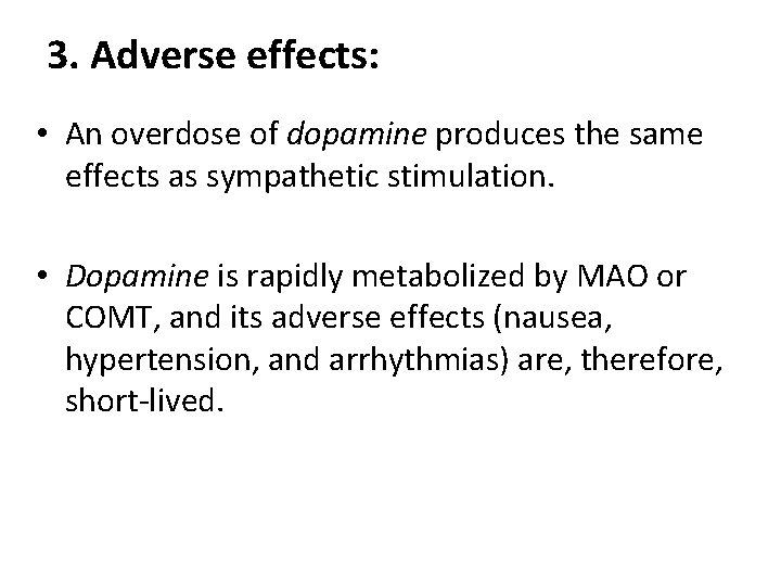 3. Adverse effects: • An overdose of dopamine produces the same effects as sympathetic