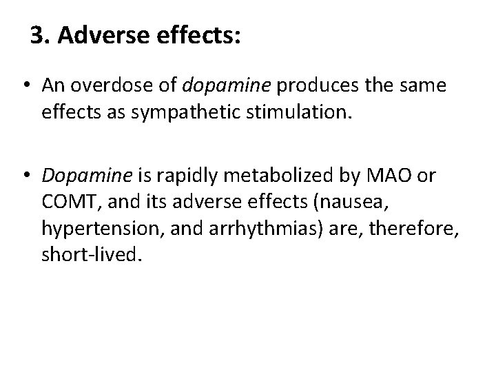 3. Adverse effects: • An overdose of dopamine produces the same effects as sympathetic