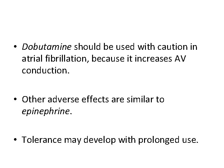  • Dobutamine should be used with caution in atrial fibrillation, because it increases