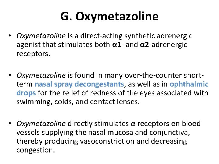 G. Oxymetazoline • Oxymetazoline is a direct-acting synthetic adrenergic agonist that stimulates both α
