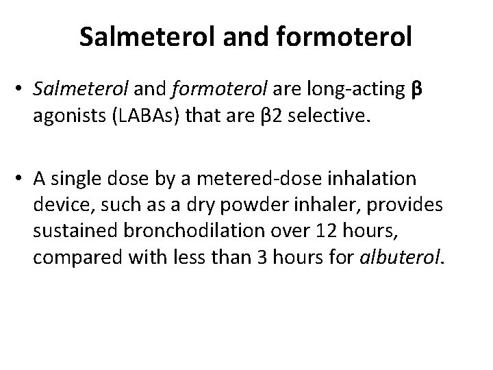 Salmeterol and formoterol • Salmeterol and formoterol are long-acting β agonists (LABAs) that are