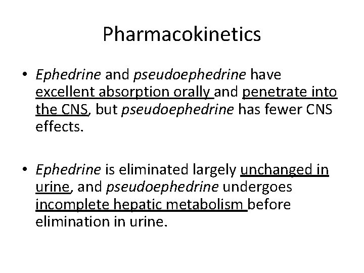 Pharmacokinetics • Ephedrine and pseudoephedrine have excellent absorption orally and penetrate into the CNS,