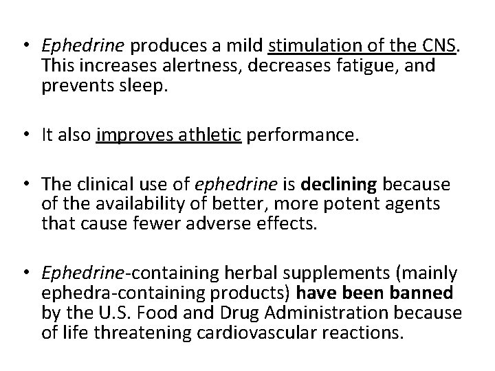  • Ephedrine produces a mild stimulation of the CNS. This increases alertness, decreases