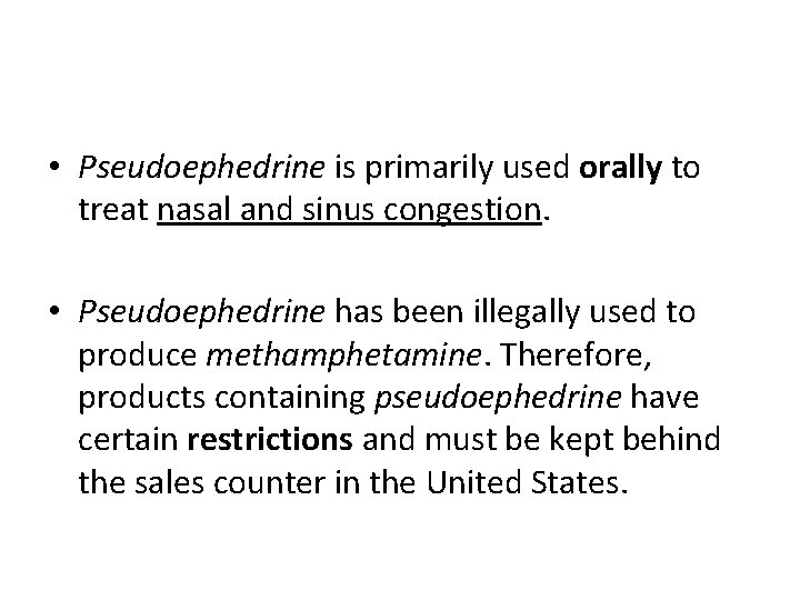  • Pseudoephedrine is primarily used orally to treat nasal and sinus congestion. •