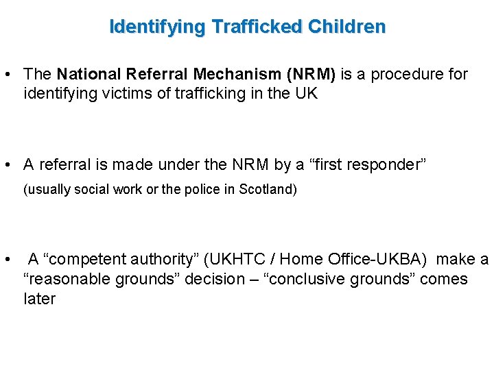 Identifying Trafficked Children • The National Referral Mechanism (NRM) is a procedure for identifying