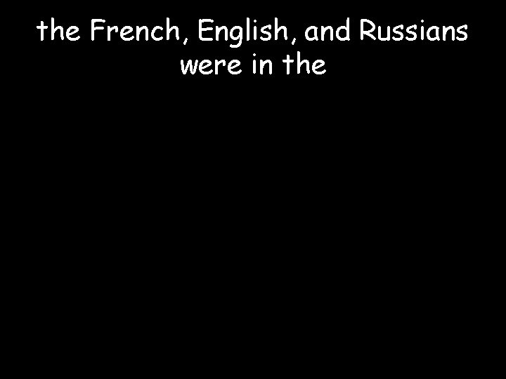 the French, English, and Russians were in the 