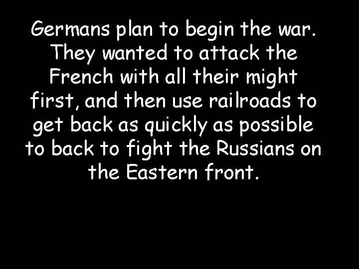 Germans plan to begin the war. They wanted to attack the French with all