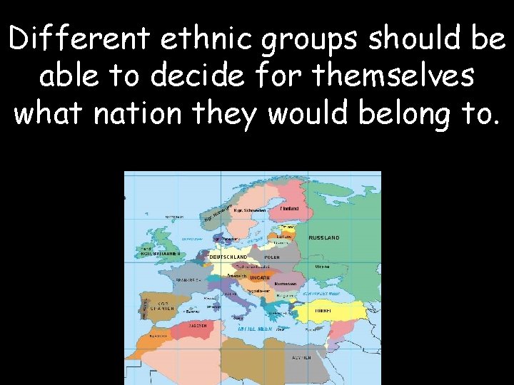 Different ethnic groups should be able to decide for themselves what nation they would