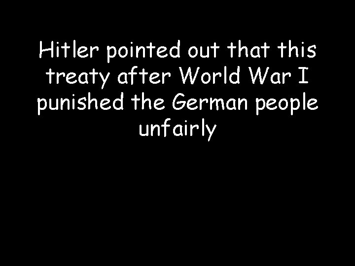 Hitler pointed out that this treaty after World War I punished the German people