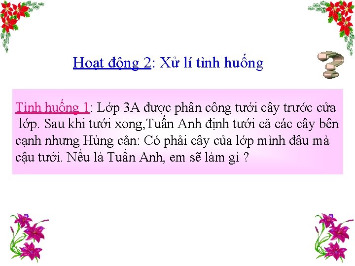 Hoạt động 2: Xử lí tình huống Tình huống 1: Lớp 3 A được