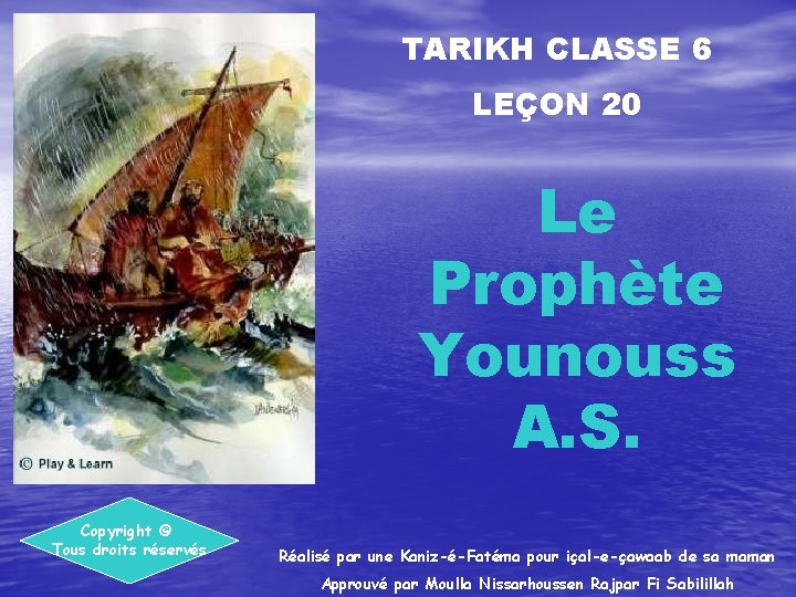 TARIKH CLASSE 6 LEÇON 20 Le Prophète Younouss A. S. Copyright © Tous droits