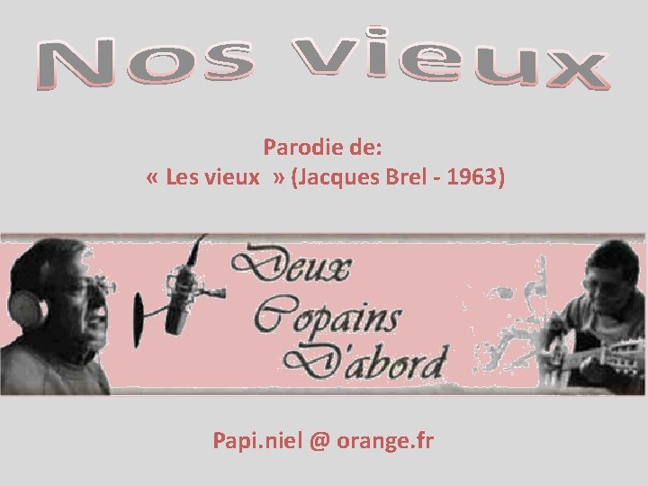 Parodie de: « Les vieux » (Jacques Brel - 1963) Papi. niel @ orange.