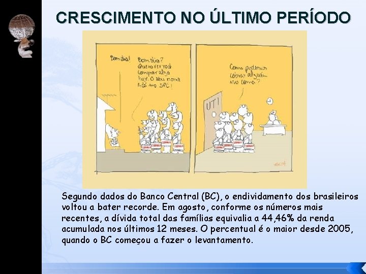 CRESCIMENTO NO ÚLTIMO PERÍODO SE DEU NO “FIADO” Segundo dados do Banco Central (BC),