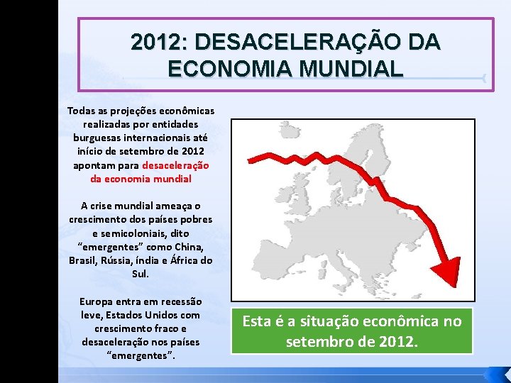 2012: DESACELERAÇÃO DA ECONOMIA MUNDIAL Todas as projeções econômicas realizadas por entidades burguesas internacionais