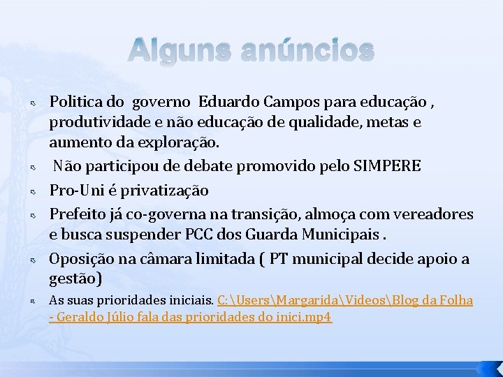 Alguns anúncios Politica do governo Eduardo Campos para educação , produtividade e não educação