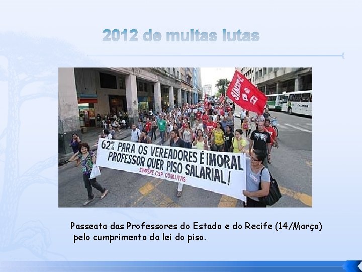 2012 de muitas lutas Passeata das Professores do Estado e do Recife (14/Março) pelo