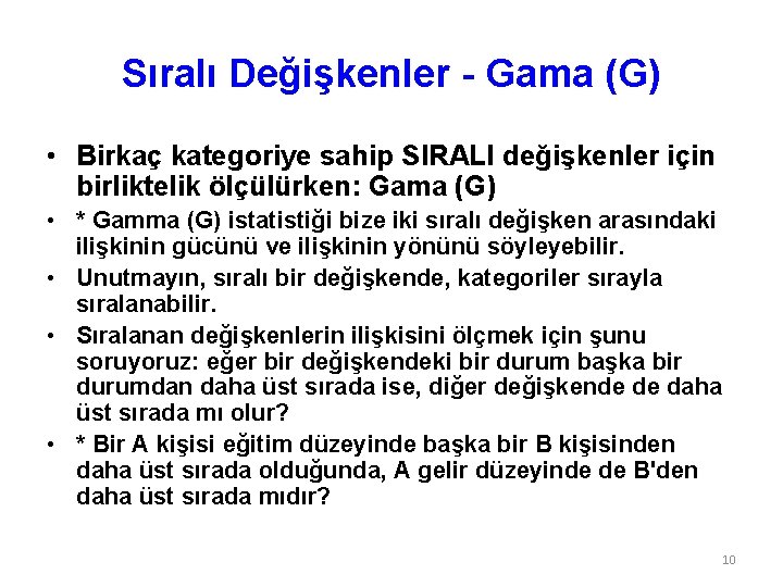 Sıralı Değişkenler - Gama (G) • Birkaç kategoriye sahip SIRALI değişkenler için birliktelik ölçülürken: