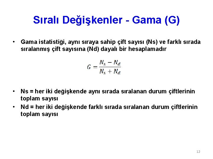 Sıralı Değişkenler - Gama (G) • Gama istatistiği, aynı sıraya sahip çift sayısı (Ns)