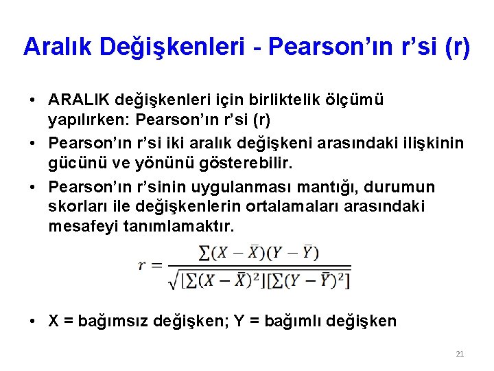 Aralık Değişkenleri - Pearson’ın r’si (r) • ARALIK değişkenleri için birliktelik ölçümü yapılırken: Pearson’ın