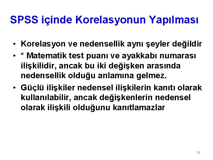 SPSS içinde Korelasyonun Yapılması • Korelasyon ve nedensellik aynı şeyler değildir • * Matematik