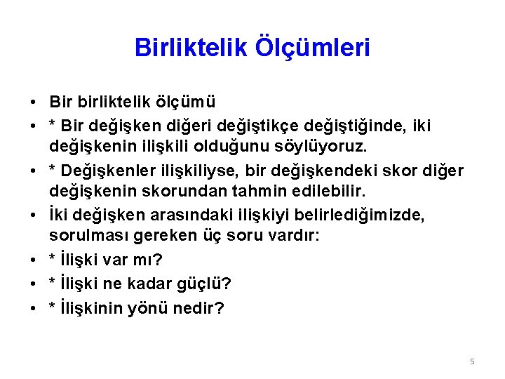 Birliktelik Ölçümleri • Bir birliktelik ölçümü • * Bir değişken diğeri değiştikçe değiştiğinde, iki