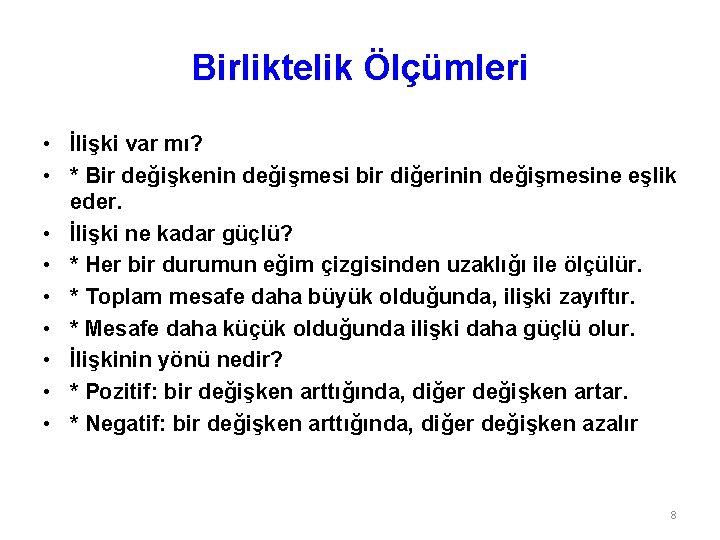 Birliktelik Ölçümleri • İlişki var mı? • * Bir değişkenin değişmesi bir diğerinin değişmesine