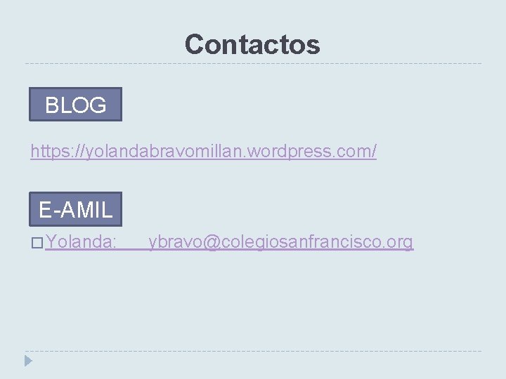 Contactos BLOG https: //yolandabravomillan. wordpress. com/ E-AMIL EMAIL: � Yolanda: ybravo@colegiosanfrancisco. org 