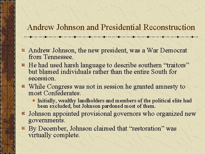 Andrew Johnson and Presidential Reconstruction Andrew Johnson, the new president, was a War Democrat