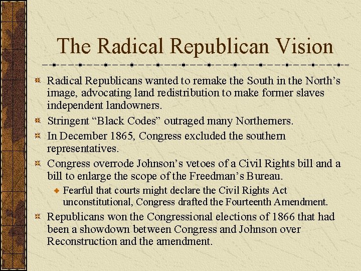 The Radical Republican Vision Radical Republicans wanted to remake the South in the North’s